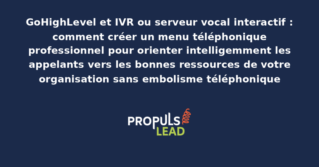 Configuration d'un IVR serveur vocal interactif dans GoHighLevel avec menu téléphonique structuré orientant les appelants selon leurs besoins commerciaux ou techniques