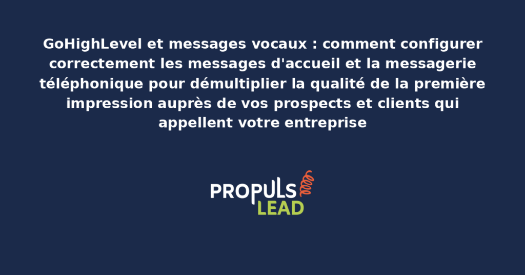 Configuration des messages vocaux d'accueil et de la messagerie téléphonique dans l'interface GoHighLevel avec scripts personnalisés et redirections d'appels pour les heures d'ouverture