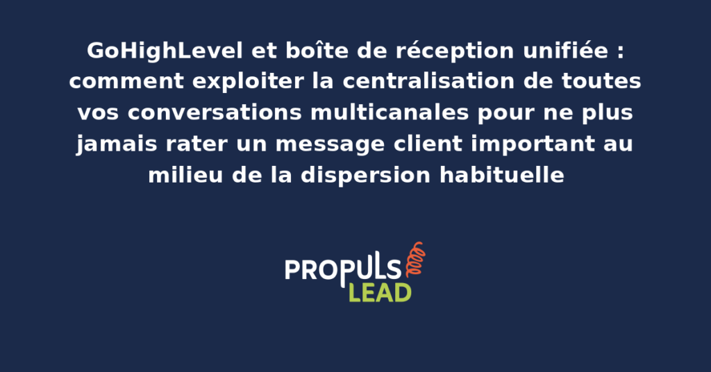 Interface de la boîte de réception unifiée GoHighLevel présentant la centralisation des conversations email, SMS, chat web, Facebook, Instagram et appels téléphoniques avec filtres et assignation