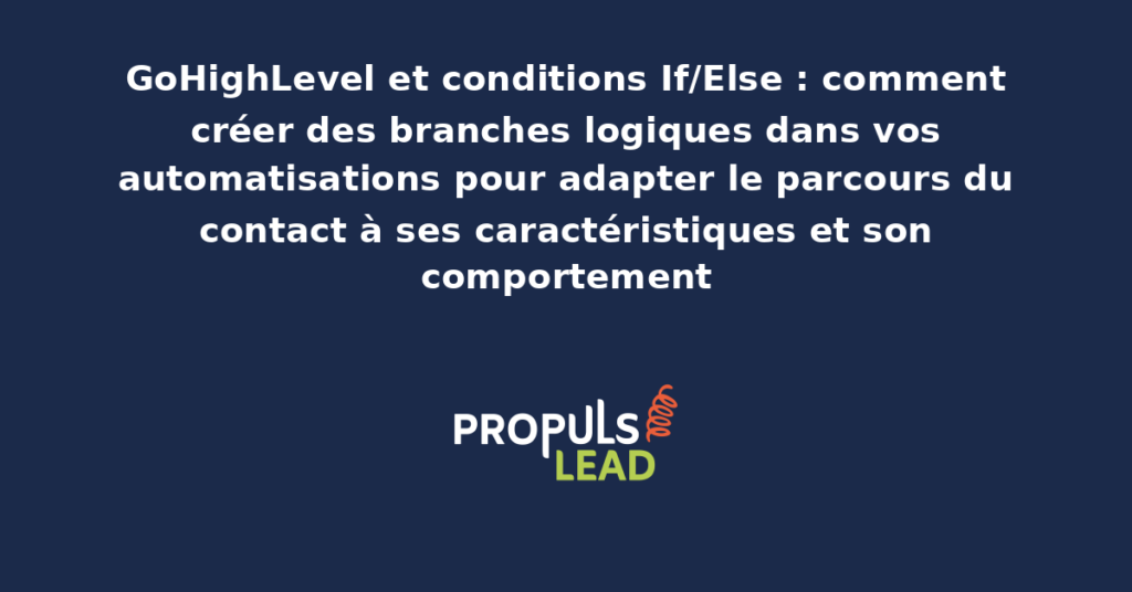 Diagramme d'un workflow GoHighLevel avec branches conditionnelles If/Else dirigeant le contact selon ses caractéristiques et son comportement
