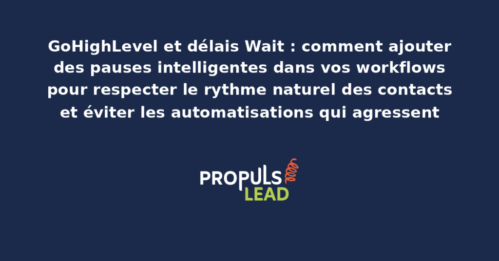 Diagramme de workflow GoHighLevel avec noeuds Wait représentant des pauses temporelles et des conditions d'attente intelligentes entre les étapes