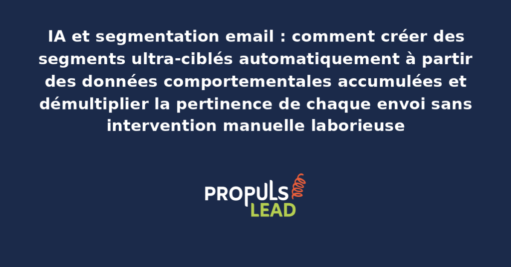 Système IA de segmentation comportementale présentant le regroupement automatique des contacts en clusters cohérents pour démultiplier la pertinence des campagnes email ciblées