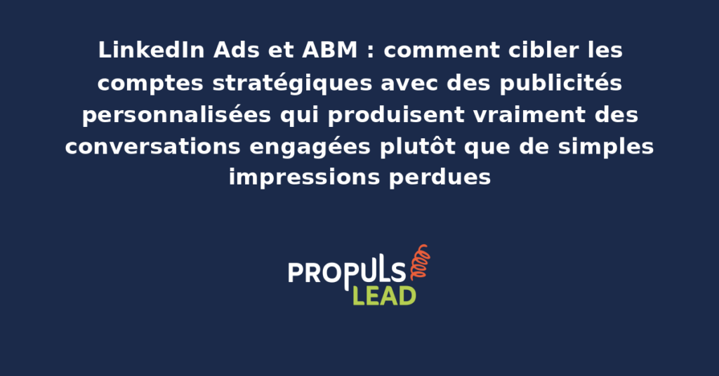 Capture du Campaign Manager LinkedIn affichant une campagne ABM ciblant une liste de comptes stratégiques avec des audiences personnalisées