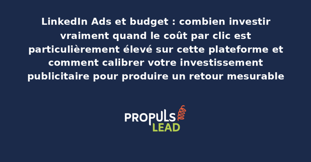 Tableau de bord LinkedIn Campaign Manager présentant les coûts par clic élevés caractéristiques de la plateforme et stratégies de calibration budgétaire pour les campagnes B2B des PME