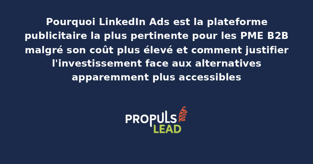 Tableau comparatif présentant LinkedIn Ads face aux autres plateformes publicitaires avec coûts, qualité d'audience B2B et retour sur investissement par canal