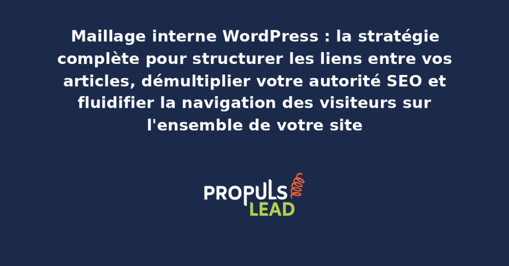 Schéma visuel d'architecture de maillage interne WordPress avec connexions entre articles principaux, articles secondaires et pages piliers organisés par grappes thématiques cohérentes pour le référencement