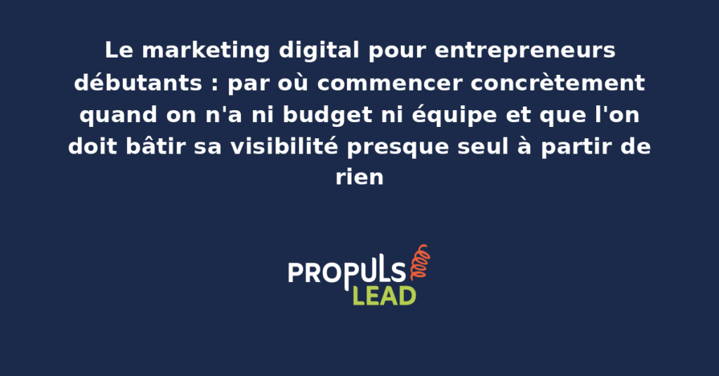 Schéma d'un parcours de démarrage marketing digital pour entrepreneur solo avec étapes prioritaires, outils gratuits ou peu coûteux et indicateurs de progression mesurables
