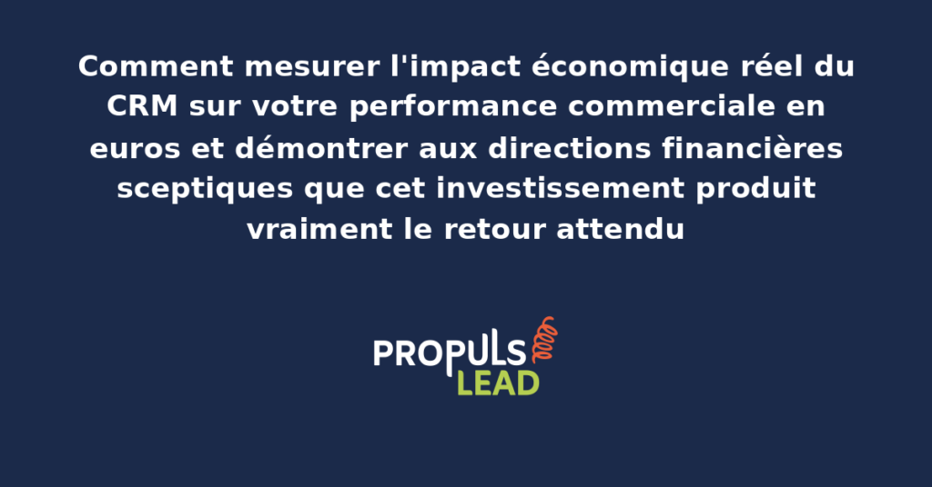 Tableau de bord de mesure de l'impact économique du CRM sur la performance commerciale avec indicateurs financiers chiffre d'affaires généré coût d'acquisition et retour sur investissement quantifié