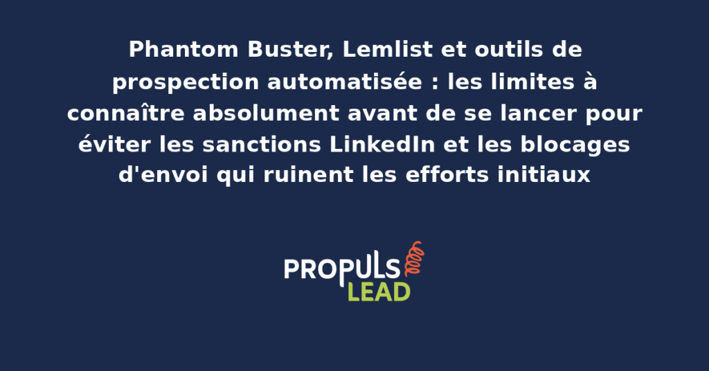 Comparatif des principaux outils de prospection automatisée Phantom Buster et Lemlist avec leurs fonctionnalités, leurs limites techniques et les risques d'usage à anticiper
