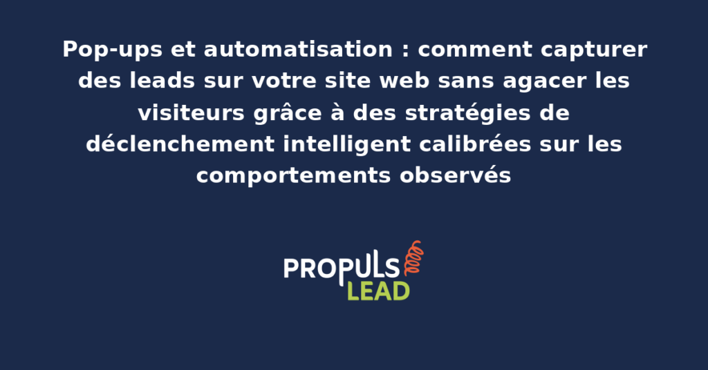 Pop-up de capture de leads sur un site web s'affichant intelligemment au moment optimal selon le comportement détecté du visiteur sans agacer ni interrompre son parcours de navigation