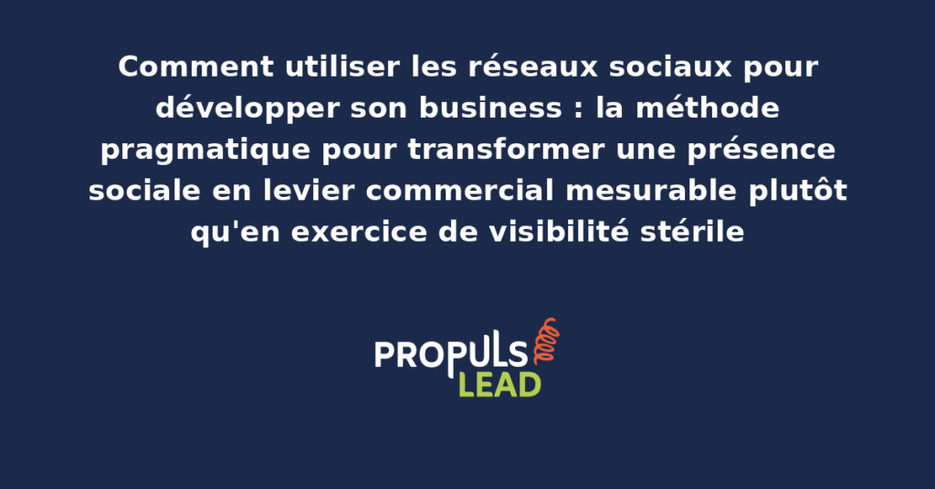 Schéma d'une stratégie réseaux sociaux orientée business avec choix de plateforme, ligne éditoriale, calendrier de publication et conversion en prospects mesurables