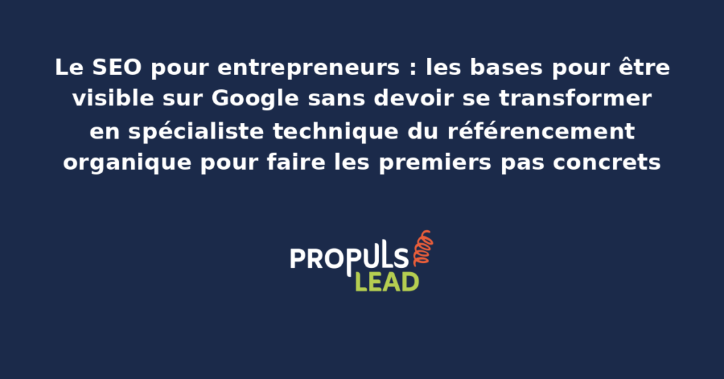 Tableau de bord SEO accessible aux entrepreneurs débutants présentant les indicateurs essentiels et les actions prioritaires pour démarrer sa visibilité Google