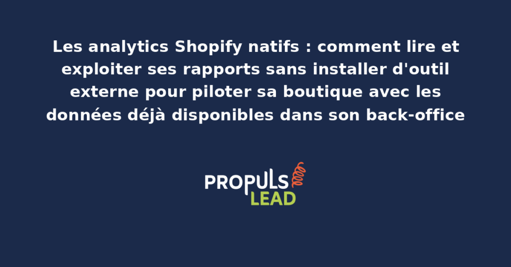 Interface analytics native de Shopify affichant les rapports de ventes, comportement visiteurs, sources d'acquisition et indicateurs clés avec graphiques et tableaux comparatifs