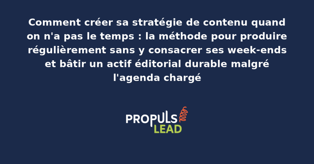 Calendrier éditorial simplifié d'un entrepreneur avec planification de contenus, recyclage par formats multiples et plages dédiées de production hebdomadaire