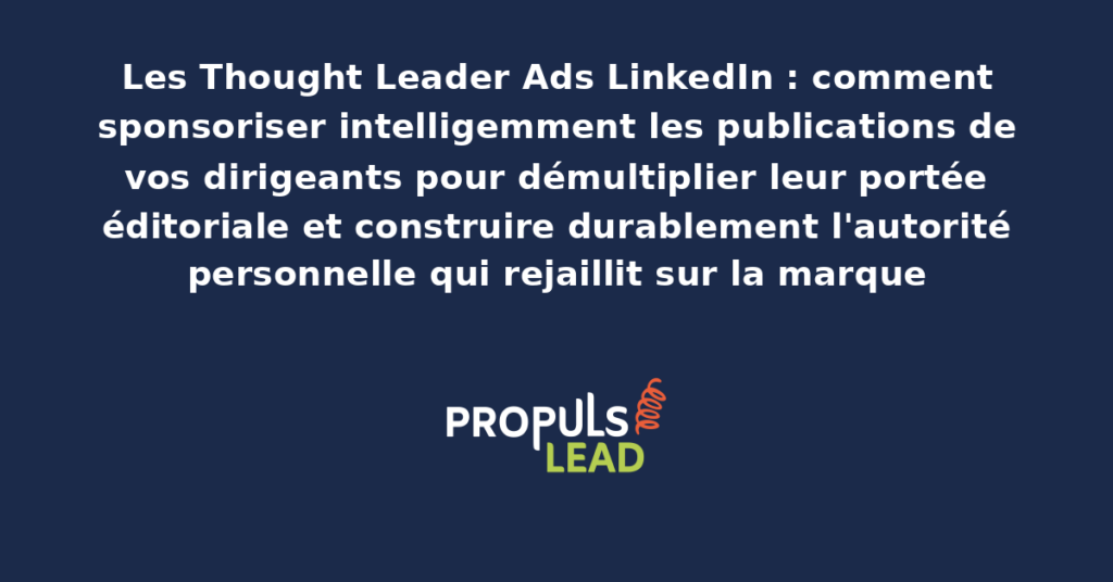 Publication Thought Leader Ad LinkedIn d'un dirigeant d'entreprise sponsorisée pour démultiplier la portée et construire l'autorité personnelle qui rejaillit sur la marque commerciale
