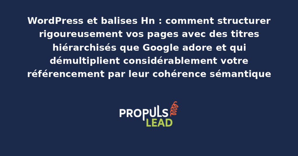 Structure hiérarchique de balises H1 H2 H3 H4 sur une page WordPress présentant la cohérence sémantique optimale pour le référencement Google et la lecture des utilisateurs