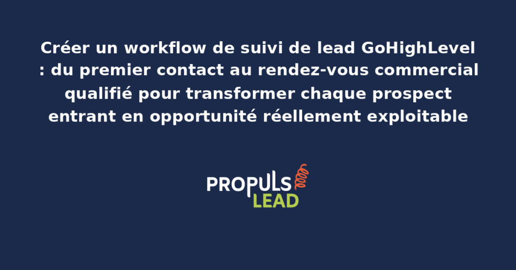 Diagramme du workflow GoHighLevel de suivi de lead avec étapes du premier contact jusqu'au rendez-vous commercial qualifié