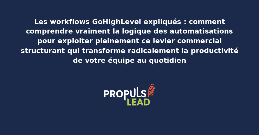 Interface visuelle de construction de workflows GoHighLevel présentant les triggers actions et conditions logiques pour créer des automatisations commerciales complexes et performantes