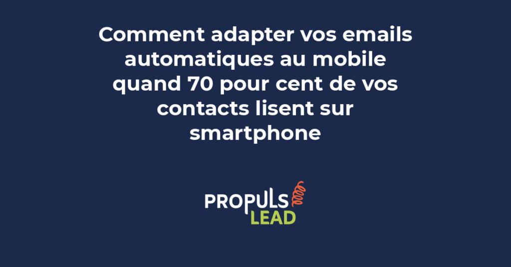 Adaptation des emails automatiques au mobile pour les contacts qui lisent sur smartphone avec un design responsive optimisé