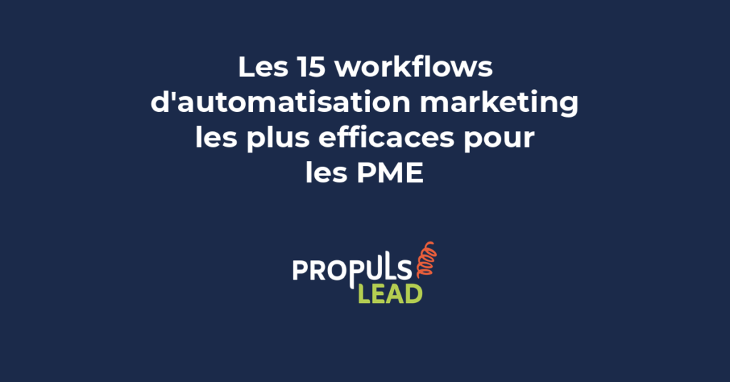 Liste des 15 workflows d'automatisation marketing les plus efficaces pour convertir les leads et fidéliser les clients PME