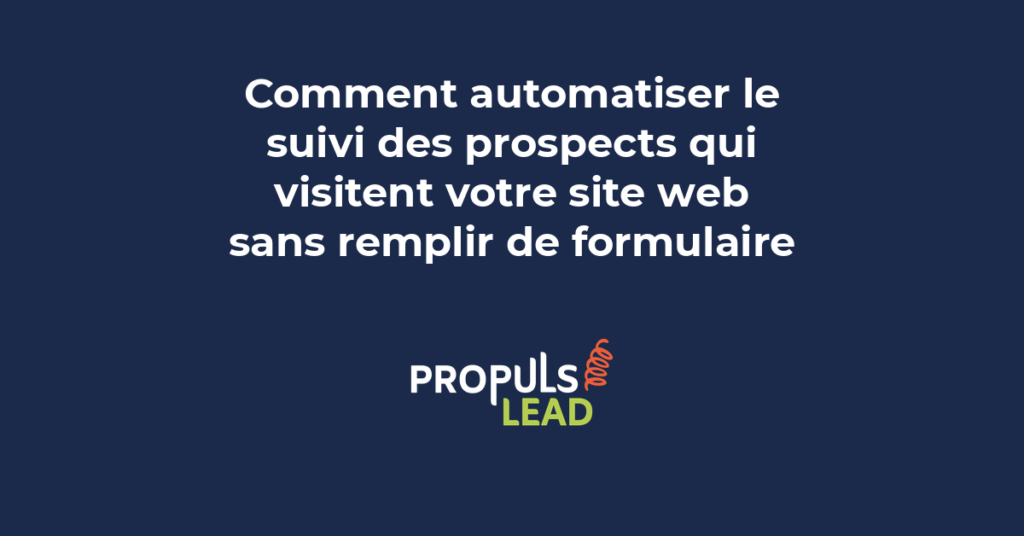 Automatisation du suivi des prospects qui visitent un site web sans remplir de formulaire grâce au tracking comportemental PME