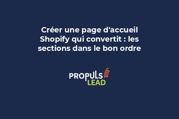 Structure d'une page d'accueil Shopify avec sections ordonnées pour optimiser la conversion : hero, CTA, produits, social proof