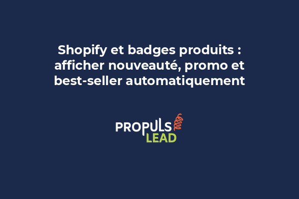 Produits Shopify avec badges visuels « Nouveau », « En promo » et « Best-seller » bien positionnés