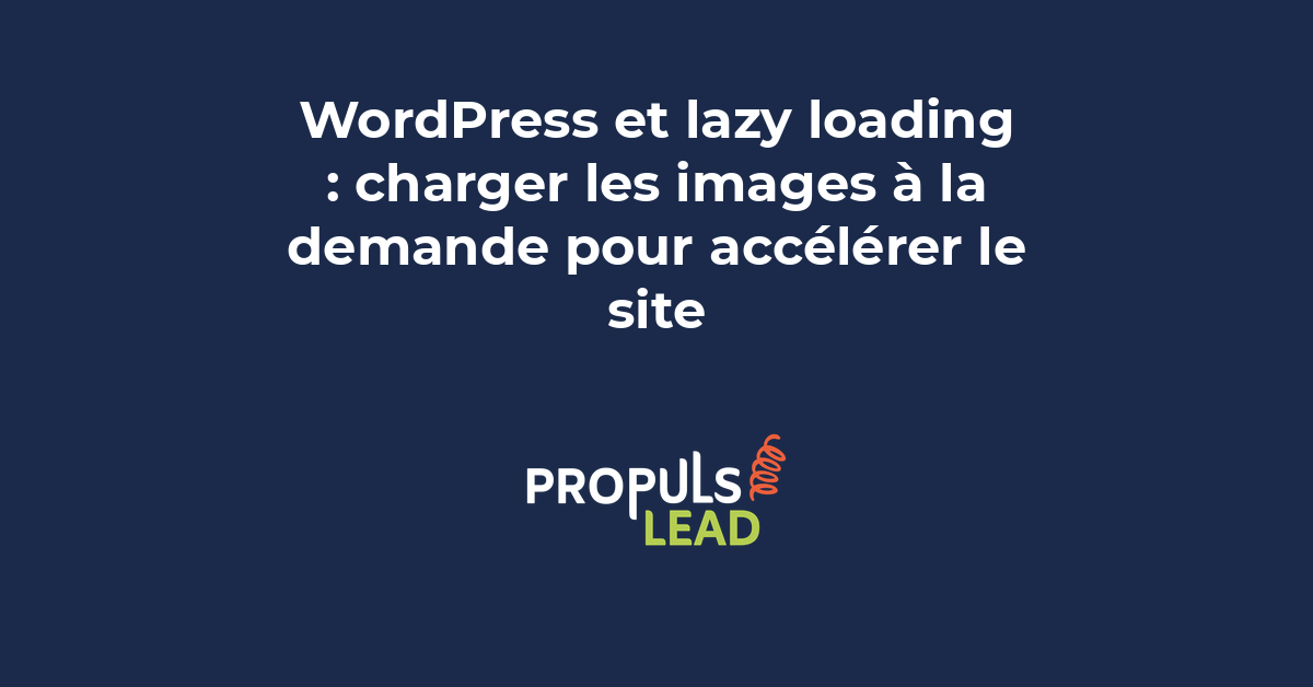 Lazy loading WordPress : boostez la vitesse de votre site