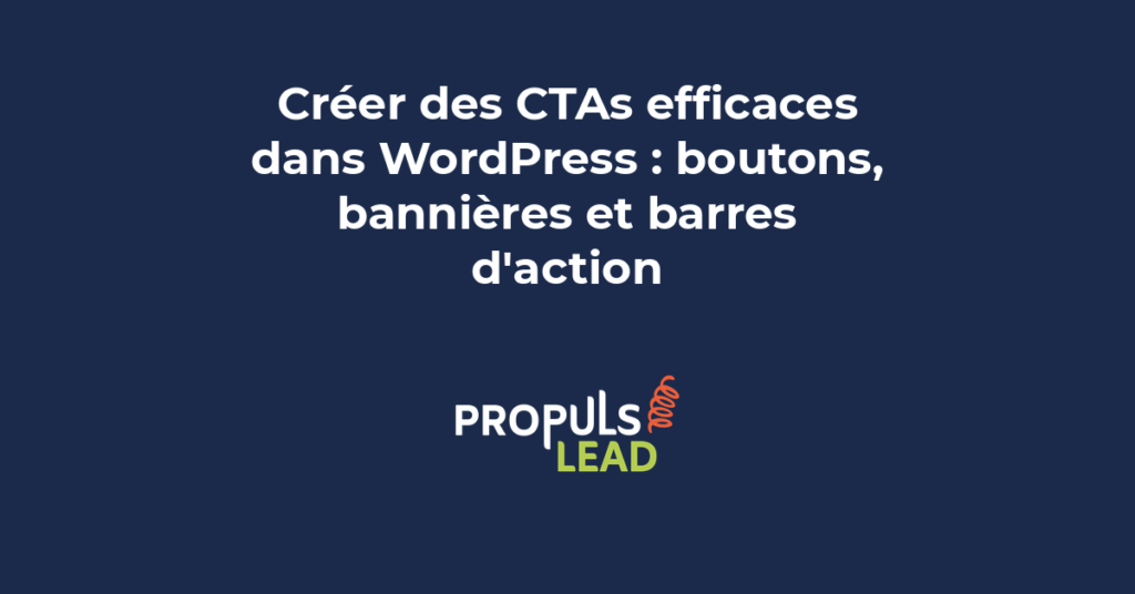 Création de CTAs efficaces dans WordPress avec boutons bannières et barres d'action pour convertir les visiteurs en leads