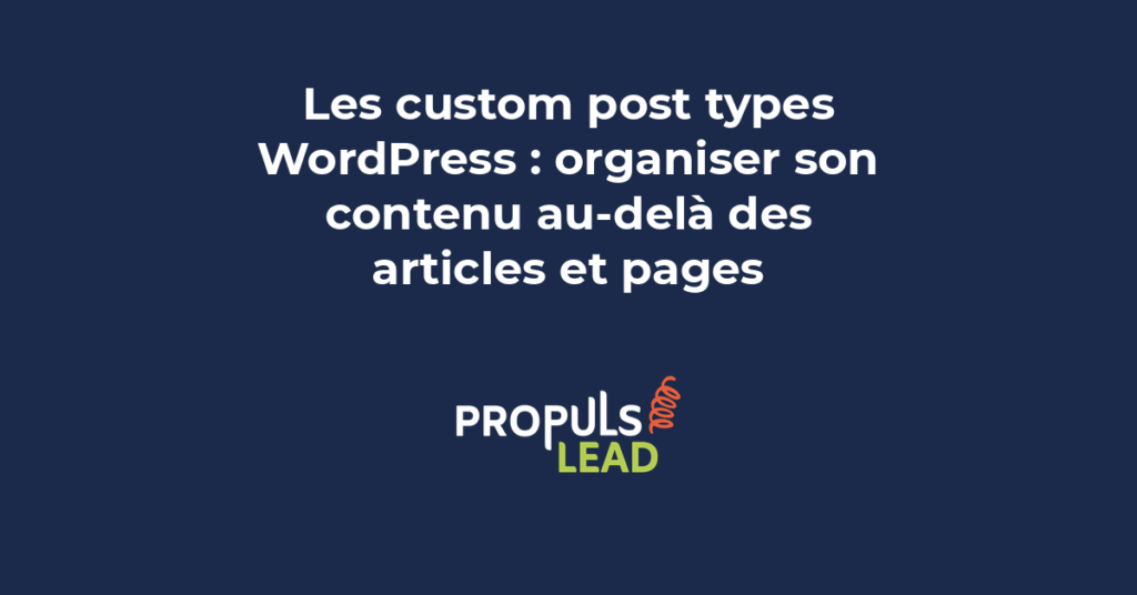 Custom post types WordPress pour organiser le contenu au-delà des articles et pages avec des types personnalisés