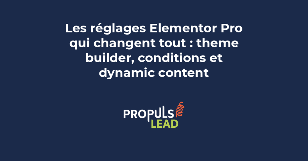 Réglages avancés Elementor Pro avec theme builder conditions d'affichage et dynamic content pour WordPress