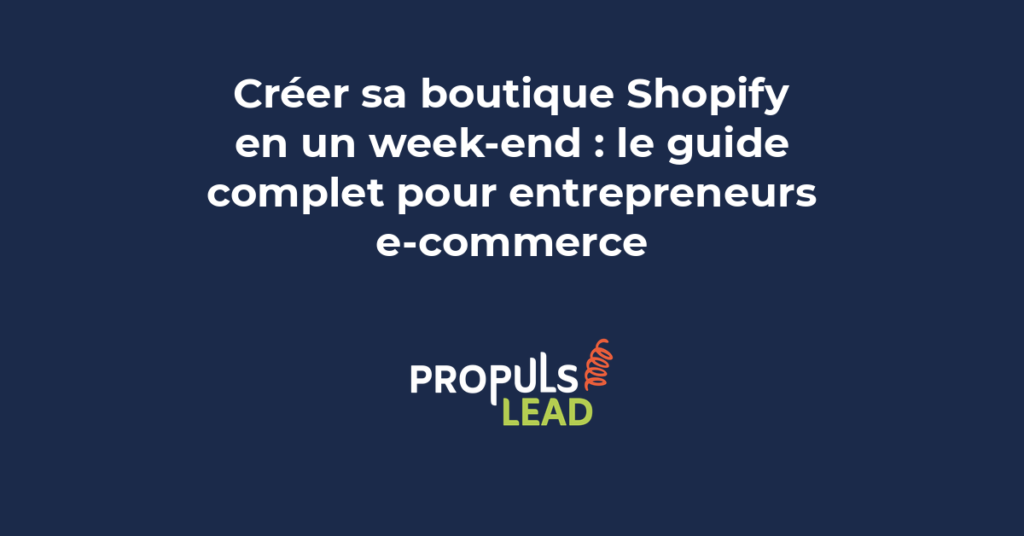 Guide complet pour créer sa boutique Shopify en un week-end avec configuration design produits et lancement pour PME