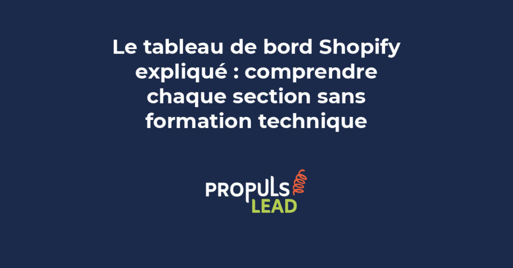 Guide pratique du tableau de bord Shopify pour comprendre chaque section et piloter sa boutique en ligne sans formation technique