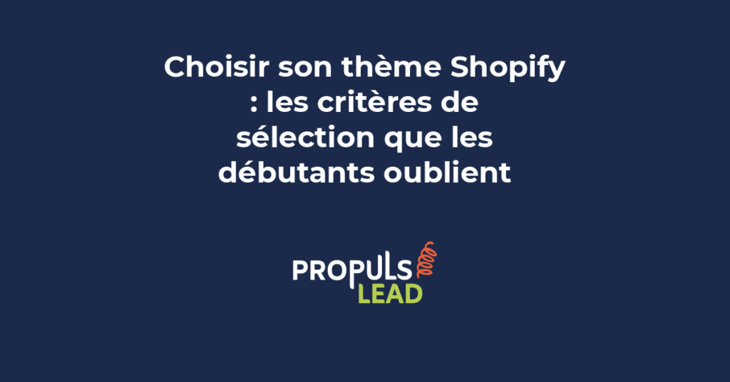 Critères de sélection d'un thème Shopify que les débutants oublient pour choisir un design performant et adapté à leur PME