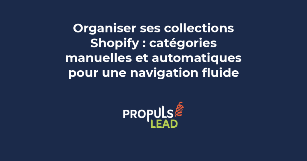 Organisation des collections Shopify catégories manuelles et automatiques pour créer une navigation fluide dans la boutique