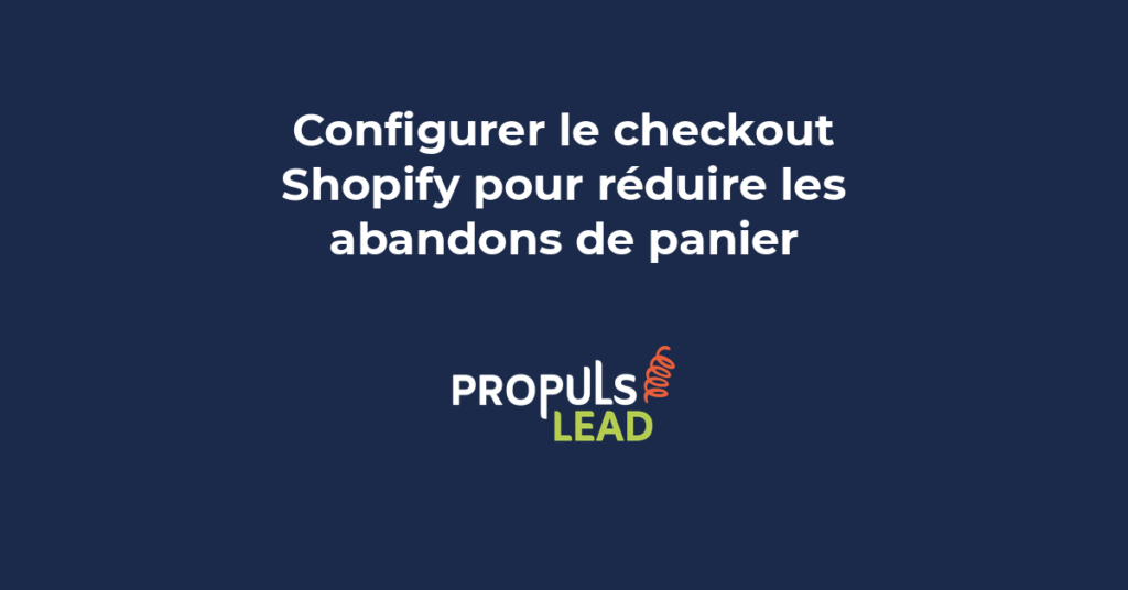 Configuration checkout Shopify abandon panier étapes paiement champs formulaire