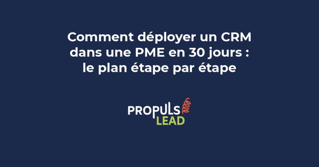 Plan de déploiement d'un CRM dans une PME en 30 jours structuré étape par étape de la configuration à l'adoption