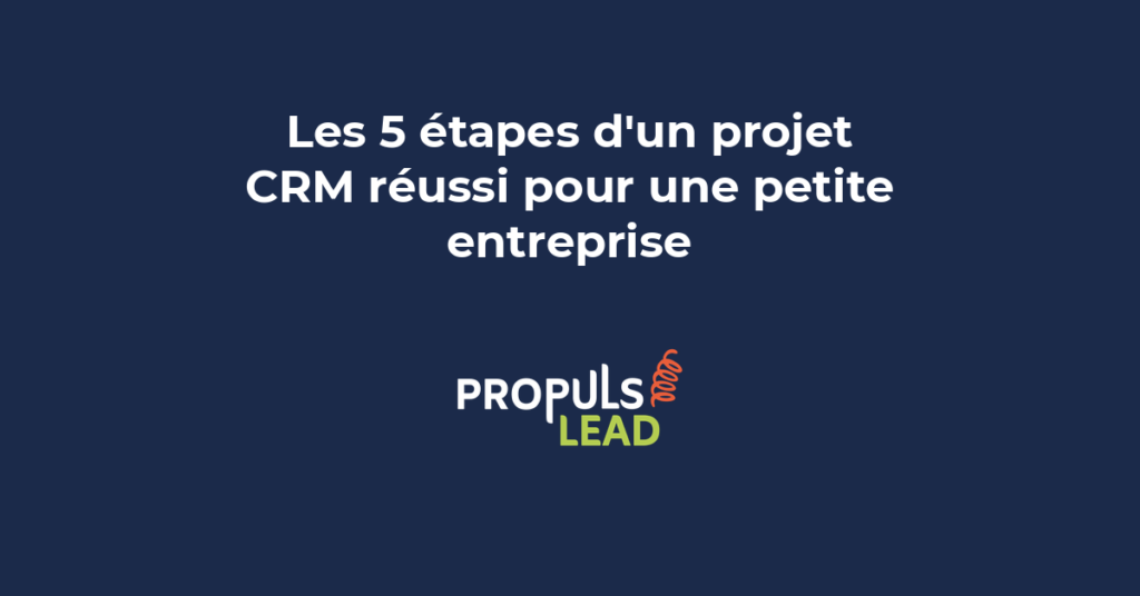 Les cinq étapes structurées d'un projet CRM réussi pour petite entreprise du diagnostic au pilotage commercial