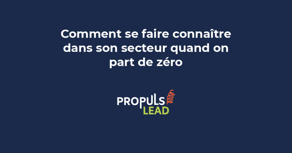Stratégies pour se faire connaître dans son secteur quand on démarre de zéro avec leviers de visibilité gratuits et payants