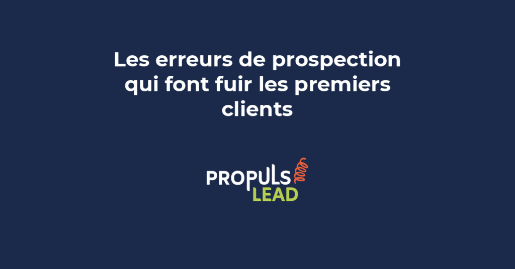 Les erreurs de prospection commerciale qui font fuir les premiers clients avec solutions concrètes pour entrepreneurs débutants