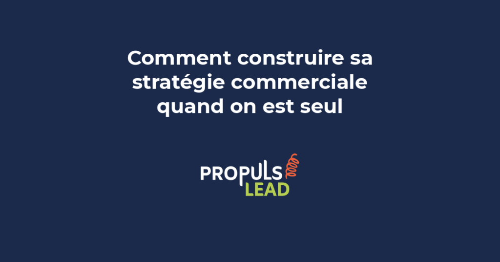 Construction d'une stratégie commerciale efficace pour entrepreneur solo avec une méthode structurée de prospection quotidienne