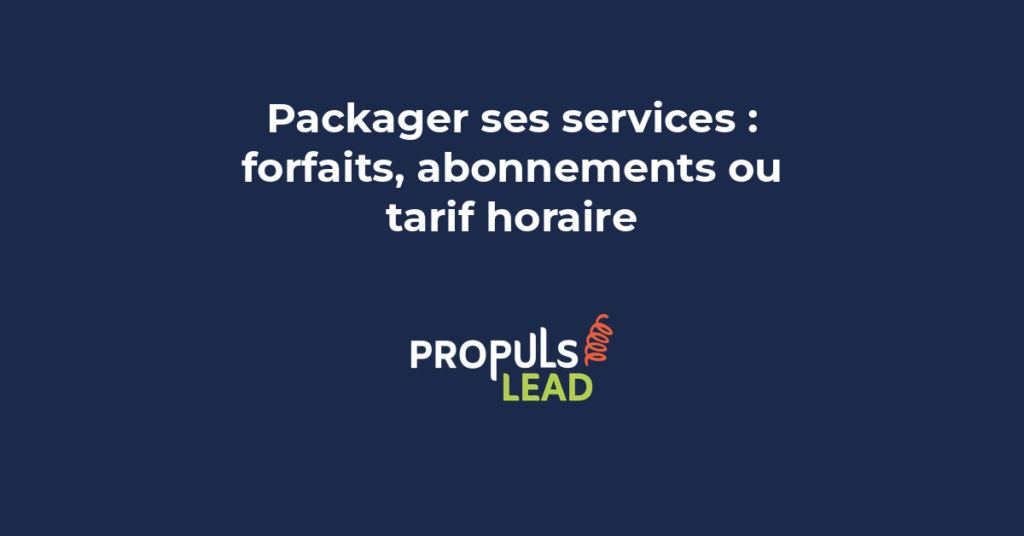 Packaging de services en forfaits abonnements ou tarifs horaires pour structurer son offre et faciliter la décision des clients