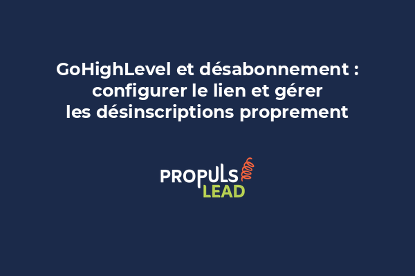 Configuration du lien de désinscription GoHighLevel et gestion des listes de blocage