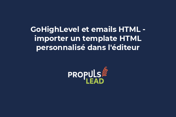 Capture d'écran montrant l'interface d'importation HTML de GoHighLevel avec code personnalisé visible dans l'éditeur email