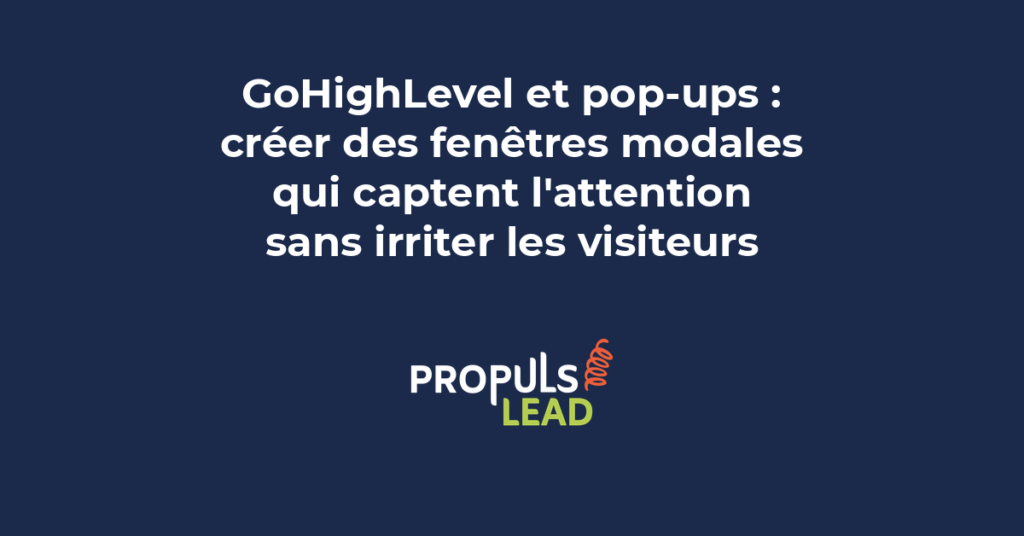 Création de pop-ups GoHighLevel avec fenêtres modales pour capter l'attention des visiteurs et augmenter les conversions de funnel