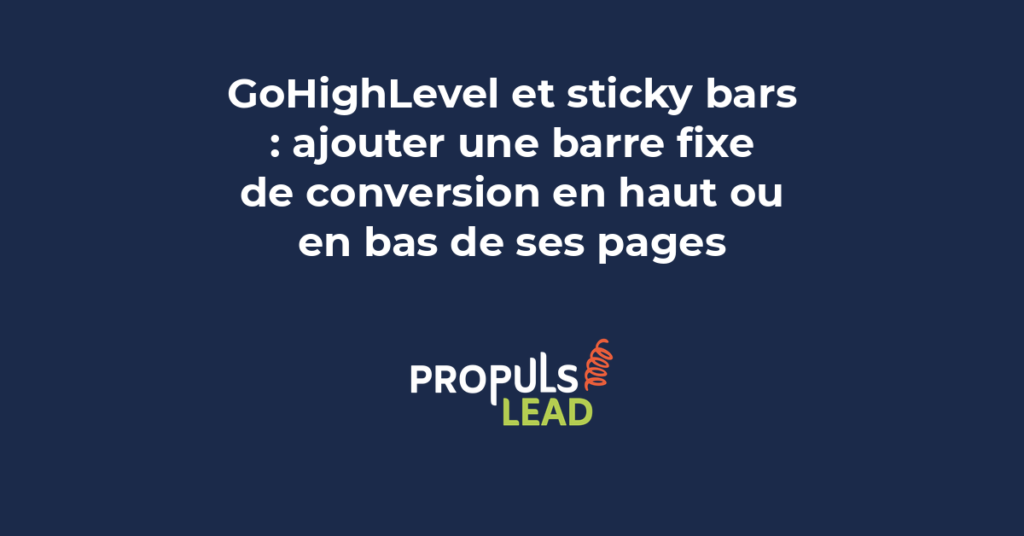 Ajout d'une sticky bar de conversion en haut ou en bas des pages GoHighLevel pour capter des leads sur les funnels