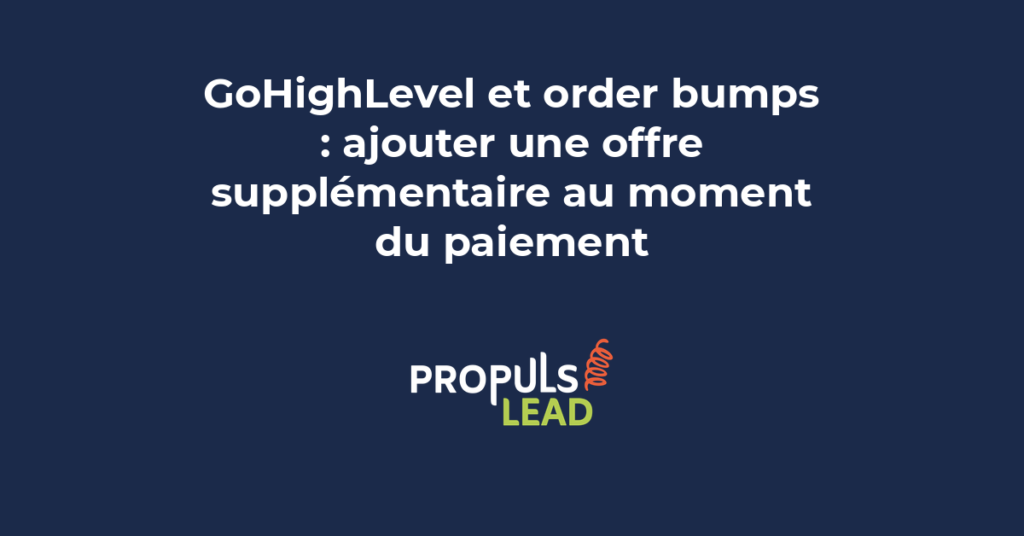 Order bump GoHighLevel avec offre complémentaire au moment du paiement pour augmenter le panier moyen