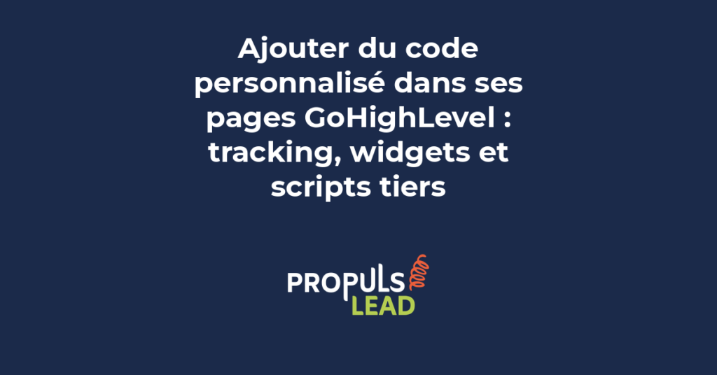 Ajout de code personnalisé dans les pages GoHighLevel pour tracking widgets tiers et scripts marketing avancés