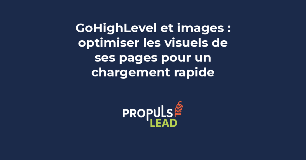 Optimisation des images dans les pages GoHighLevel pour un chargement rapide et un meilleur taux de conversion des funnels