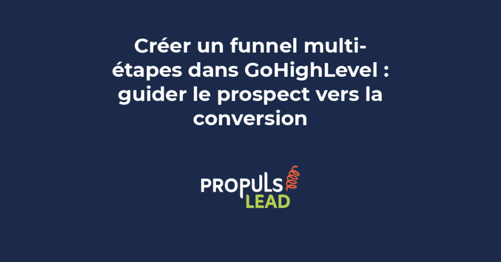 Création d'un funnel multi-étapes dans GoHighLevel pour guider les prospects vers la conversion avec un parcours structuré